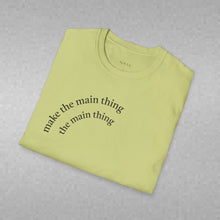 Load image into Gallery viewer, make the main thing…Unisex T-Shirt by B E-Z