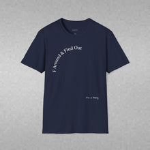 Load image into Gallery viewer, F Around & Find Out Unisex T-Shirt by B E-Z