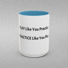 Load image into Gallery viewer, PRACTICE LIKE YOU PLAY, PLAY LIKE YOU PRACTICE Coffee Mug (15oz)