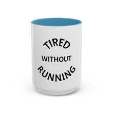 Load image into Gallery viewer, TIRED WITHOUT RUNNING Coffee Mug (15oz)