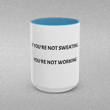 Load image into Gallery viewer, IF YOU'RE NOT SWEATING, YOU'RE NOT WORKING Coffee Mug (15oz)