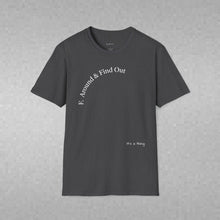 Load image into Gallery viewer, F. Around & Find Out Unisex T-Shirt by B E-Z
