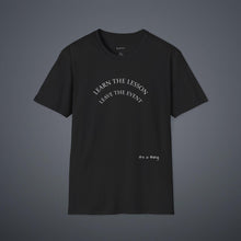 Load image into Gallery viewer, Learn the lesson Leave the event…Unisex T-Shirt by B E-Z