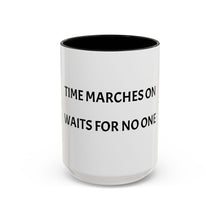 Load image into Gallery viewer, TIME MARCHES ON, WAITS FOR NO ONE Coffee Mug (15oz)