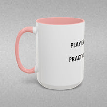 Load image into Gallery viewer, PRACTICE LIKE YOU PLAY, PLAY LIKE YOU PRACTICE Coffee Mug (15oz)