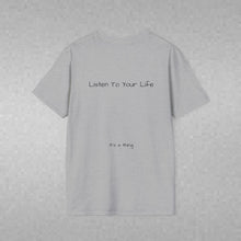 Load image into Gallery viewer, Listen To Your Life (Back of Shirt) Unisex T-Shirt by B E-Z - It's A Thing