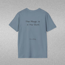 Load image into Gallery viewer, The Magic Is In The Work (Back of Shirt) Unisex T-Shirt by B E-Z - It's A Thing