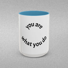 Load image into Gallery viewer, you are what you do Coffee Mug (15oz)