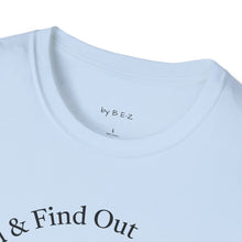 Load image into Gallery viewer, F. Around & Find Out Unisex T-Shirt by B E-Z