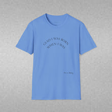 Load image into Gallery viewer, Glad I was born when… Unisex T-Shirt by B E-Z