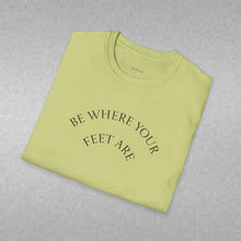 Load image into Gallery viewer, Be Where Your Feet Are Unisex T-Shirt by B E-Z