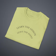 Load image into Gallery viewer, Learn the lesson Leave the event…Unisex T-Shirt by B E-Z