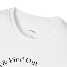 Load image into Gallery viewer, F. Around & Find Out Unisex T-Shirt by B E-Z