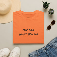 Load image into Gallery viewer, you are what you do…Unisex T-Shirt by B E-Z