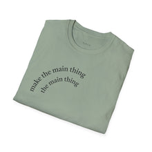 Load image into Gallery viewer, Make the main thing…Unisex T-Shirt by B E-Z
