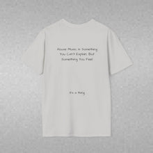 Load image into Gallery viewer, House Music Is Something You Can't Explain... (Back of Shirt) Unisex T-Shirt by B E-Z - It's A Thing