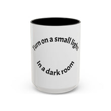 Load image into Gallery viewer, Turn on a small light... Coffee Mug (15oz)