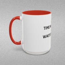 Load image into Gallery viewer, TIME MARCHES ON, WAITS FOR NO ONE Coffee Mug (15oz)