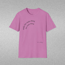 Load image into Gallery viewer, make the main thing…Unisex T-Shirt by B E-Z