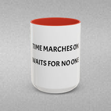 Load image into Gallery viewer, TIME MARCHES ON, WAITS FOR NO ONE Coffee Mug (15oz)