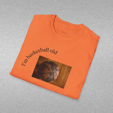 Load image into Gallery viewer, I'm basketball old Unisex T-Shirt by B E-Z