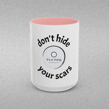 Load image into Gallery viewer, Don’t Hide Your Scars Coffee Mug (15oz)