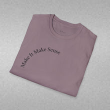 Load image into Gallery viewer, Make It Make Sense Unisex T-Shirt by B E-Z