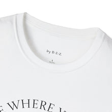 Load image into Gallery viewer, Be Where Your Feet Are Unisex T-Shirt by B E-Z