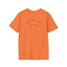 Load image into Gallery viewer, Be Where Your Feet Are Unisex T-Shirt by B E-Z