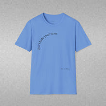 Load image into Gallery viewer, don't hide your scars Unisex T-Shirt by B E-Z