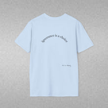 Load image into Gallery viewer, ignorance is a choice Unisex T-Shirt by B E-Z