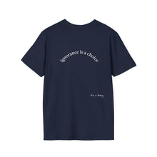 Load image into Gallery viewer, ignorance is a choice Unisex T-Shirt by B E-Z