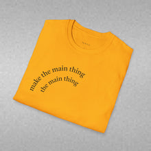Load image into Gallery viewer, make the main thing…Unisex T-Shirt by B E-Z