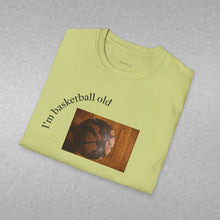 Load image into Gallery viewer, I'm basketball old Unisex T-Shirt by B E-Z