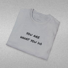 Load image into Gallery viewer, you are what you do…Unisex T-Shirt by B E-Z