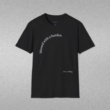 Load image into Gallery viewer, blessed with a burden Unisex T-Shirt by B E-Z