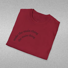 Load image into Gallery viewer, make the main thing…Unisex T-Shirt by B E-Z