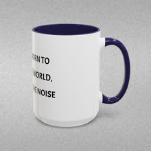 Load image into Gallery viewer, YOU WERE BORN TO CHANGE THE WORLD, NOT ADD TO THE NOISE Coffee Mug (15oz)