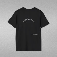 Load image into Gallery viewer, willful ignorance Unisex T-Shirt by B E-Z