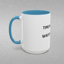 Load image into Gallery viewer, TIME MARCHES ON, WAITS FOR NO ONE Coffee Mug (15oz)