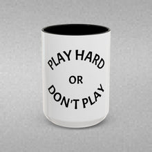 Load image into Gallery viewer, PLAY HARD OR DON'T HARD Coffee Mug (15oz)