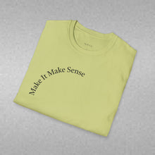 Load image into Gallery viewer, Make It Make Sense Unisex T-Shirt by B E-Z