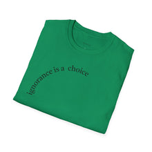 Load image into Gallery viewer, ignorance is a choice Unisex T-Shirt by B E-Z