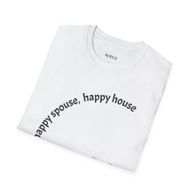Load image into Gallery viewer, happy spouse, happy house Unisex T-Shirt by B E-Z
