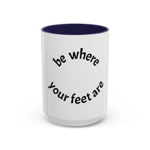Load image into Gallery viewer, Be where your feet are Coffee Mug (15oz)
