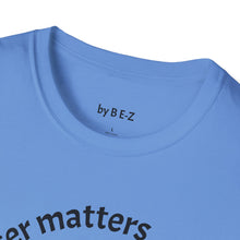 Load image into Gallery viewer, Character matters Unisex T-Shirt by B E-Z
