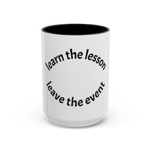 Load image into Gallery viewer, Learn the lesson…Leave the event Coffee Mug (15oz)
