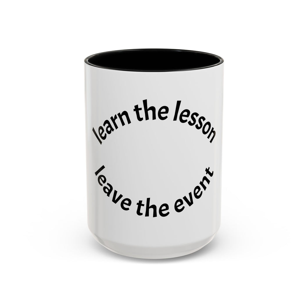 Learn the lesson…Leave the event Coffee Mug (15oz)