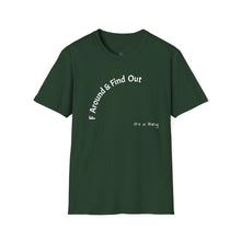 Load image into Gallery viewer, F Around &amp; Find Out Unisex T-Shirt by B E-Z
