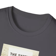 Load image into Gallery viewer, The System is… - Unisex T-Shirt
